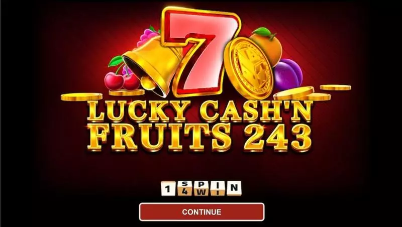 LUCKY CASH'N FRUITS 243 Slots made by 1Spin4Win - Introduction Screen